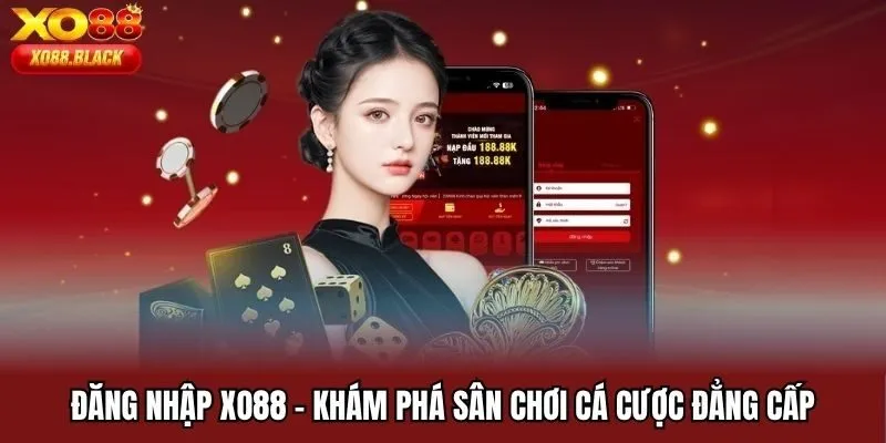 Đăng Nhập XO88 - Khám Phá Sân Chơi Cá Cược Đẳng Cấp Thưởng Đậm