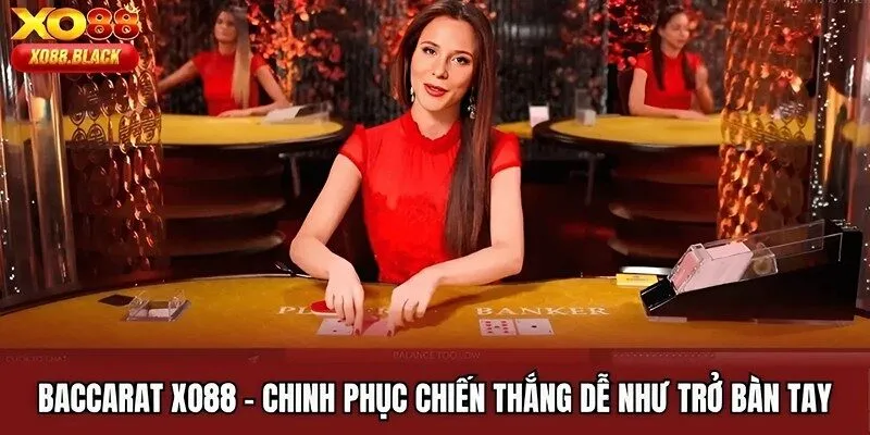Baccarat XO88 | Chinh Phục Chiến Thắng Dễ Như Trở Bàn Tay