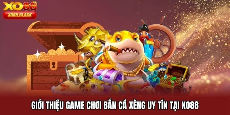 Giới thiệu tựa game bắn cá xèng Xo88
