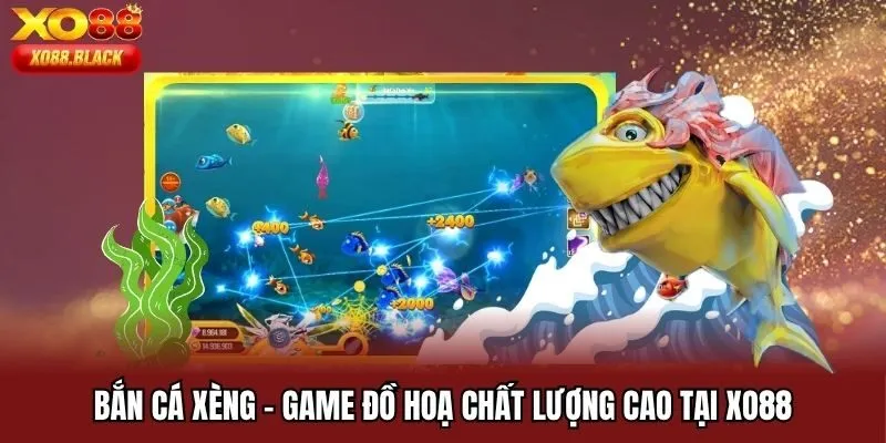 Bắn Cá Xèng - Game Đồ Hoạ Chất Lượng Cao Tại Xo88