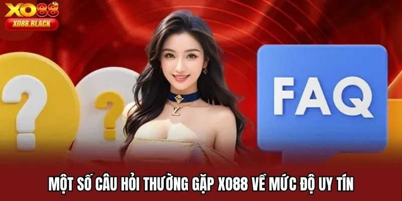 Một số câu hỏi thường gặp Xo88 về mức độ uy tín