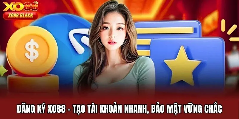 Đăng Ký XO88 | Tạo Tài Khoản Nhanh, Bảo Mật Vững Chắc
