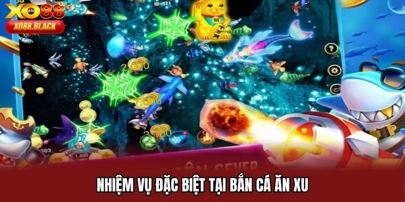 Nhiệm vụ đặc biệt tại bắn cá ăn xu