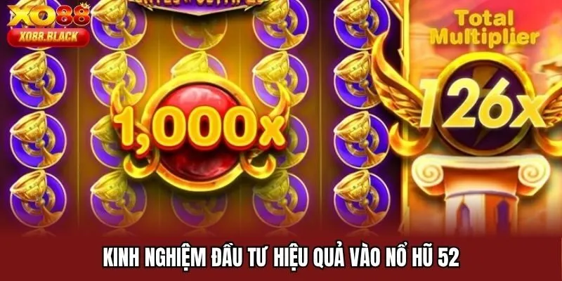 Kinh nghiệm đầu tư hiệu quả vào nổ hũ 52