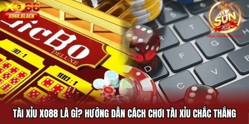 Tài Xỉu XO88 Là Gì? Hướng Dẫn Cách Chơi Tài Xỉu Chắc Thắng