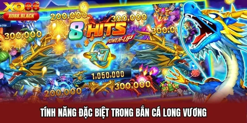 Tính năng đặc biệt trong bắn cá Long Vương