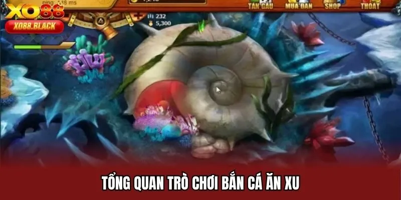 Tổng quan trò chơi bắn cá ăn xu