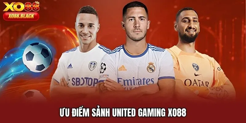 Ưu điểm sảnh United Gaming XO88