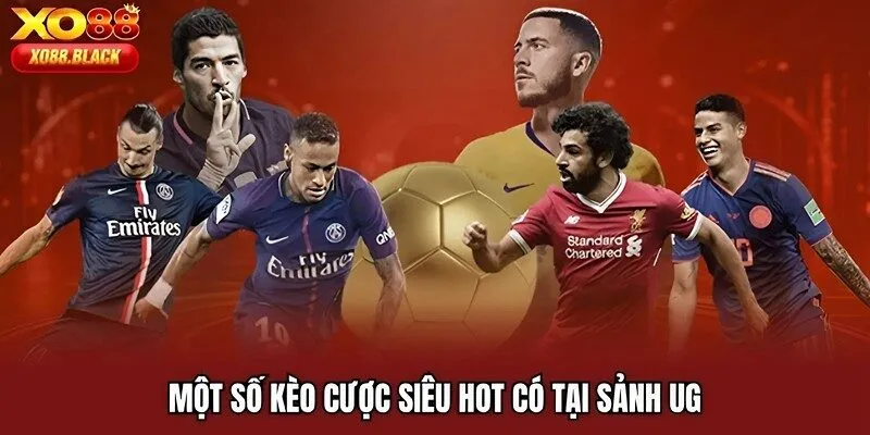 Một số kèo cược siêu hot có tại sảnh UG