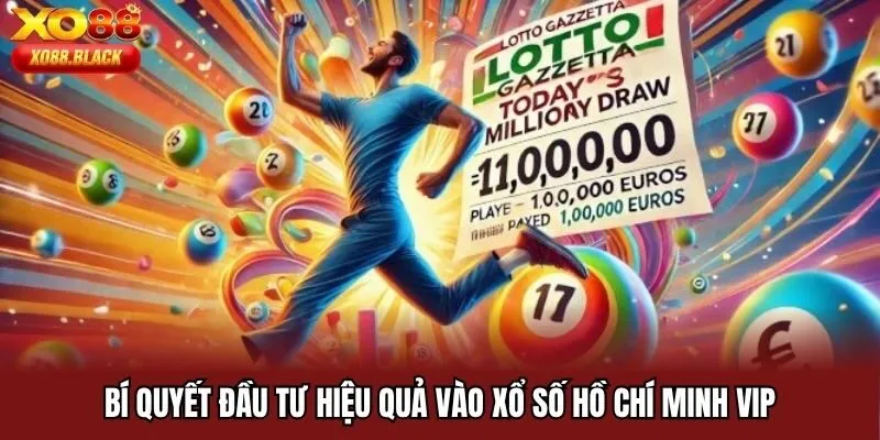 Bí quyết đầu tư hiệu quả vào xổ số Hồ Chí Minh VIP