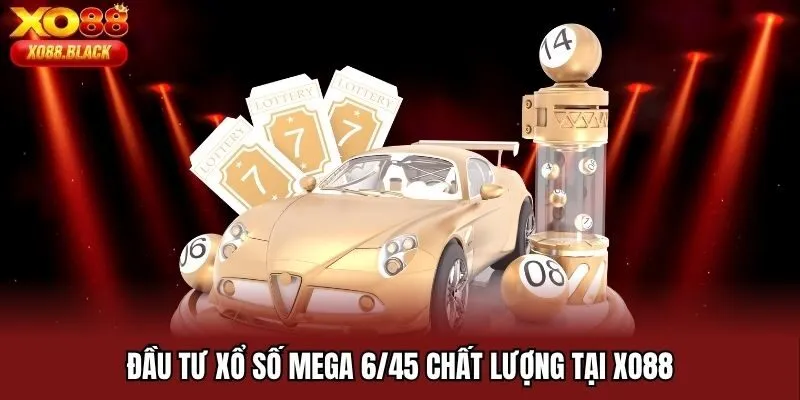Đầu tư xổ số Mega 6/45 chất lượng tại Xo88