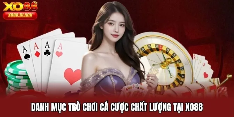 Danh mục trò chơi cá cược chất lượng tại Xo88