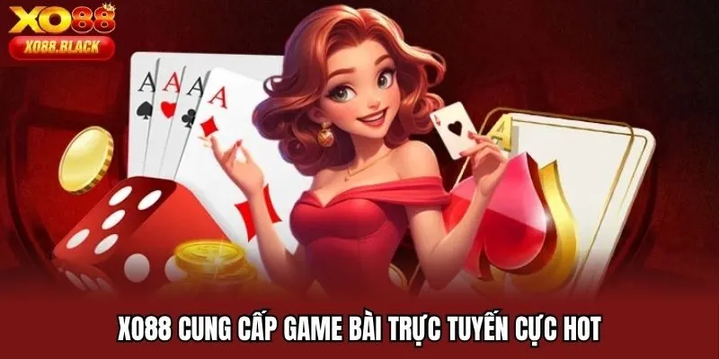 Xo88 cung cấp game bài trực tuyến cực hot