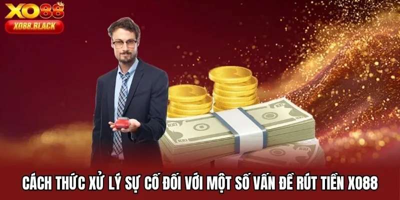 Cách thức khắc phục sự cố rút tiền Xo88